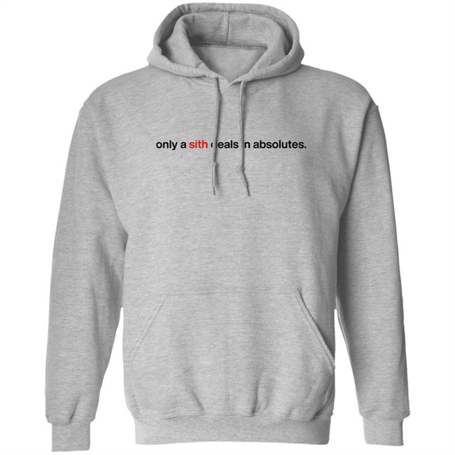 Only A Sith Deals In Absolutes Shirt Chloe Lightsabrqueen Chloe Lightsabrqueen Only A Sith Deals In Absolutes Shirt
