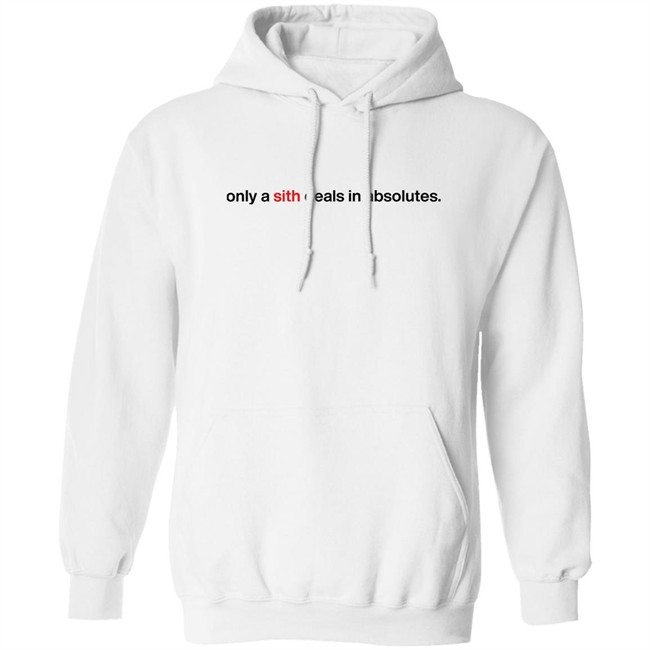 Only A Sith Deals In Absolutes Shirt Chloe Lightsabrqueen Chloe Lightsabrqueen Only A Sith Deals In Absolutes Shirt