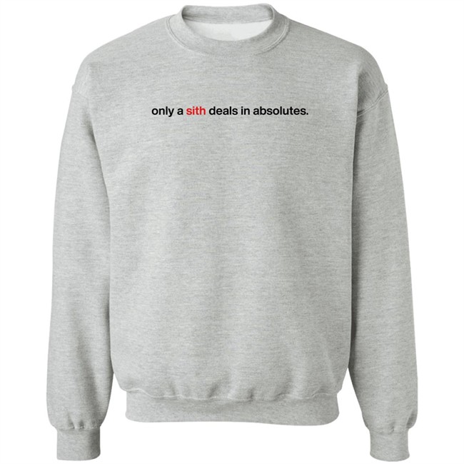 Only A Sith Deals In Absolutes Shirt Chloe Lightsabrqueen Chloe Lightsabrqueen Only A Sith Deals In Absolutes Shirt