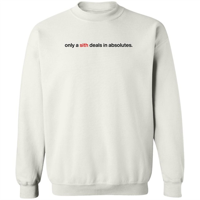 Only A Sith Deals In Absolutes Shirt Chloe Lightsabrqueen Chloe Lightsabrqueen Only A Sith Deals In Absolutes Shirt