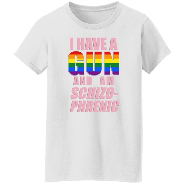 I Have A Gun And Am Schizo Phrenic Lgpt Shirt Rusty Cage Merch Rusty Cage Merch I Have A Gun And Am Schizo Phrenic Lgpt Shirt