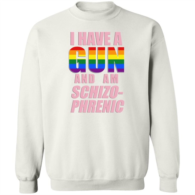 I Have A Gun And Am Schizo Phrenic Lgpt Shirt Rusty Cage Merch Rusty Cage Merch I Have A Gun And Am Schizo Phrenic Lgpt Shirt