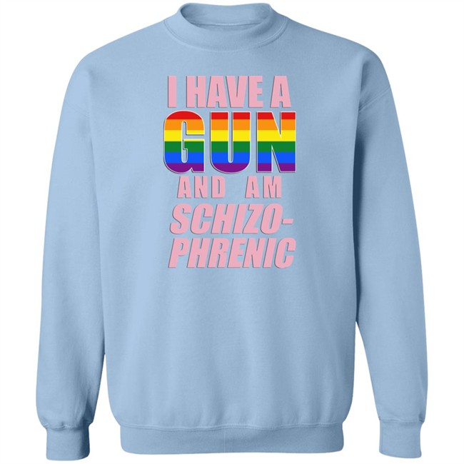 I Have A Gun And Am Schizo Phrenic Lgpt Shirt Rusty Cage Merch I Have A Gun And Am Schizo Phrenic Lgpt Shirt Rusty Cage Merch