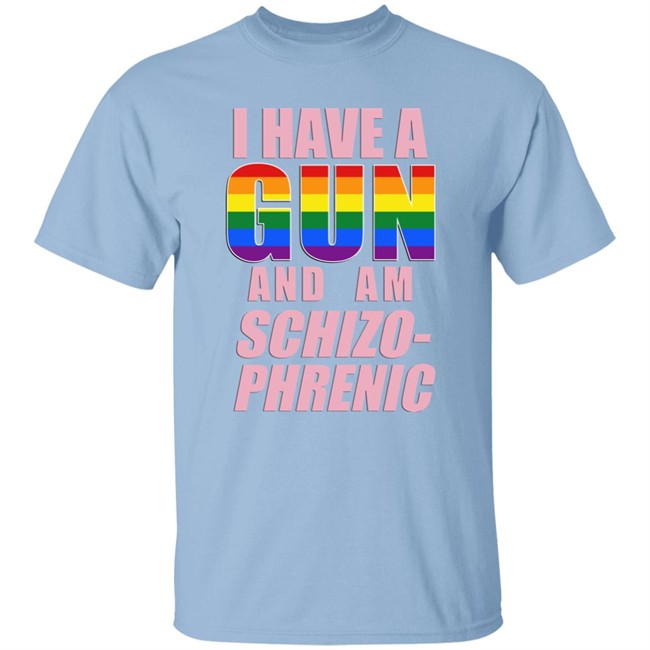 I Have A Gun And Am Schizo Phrenic Lgpt Shirt Rusty Cage Merch I Have A Gun And Am Schizo Phrenic Lgpt Shirt Rusty Cage Merch