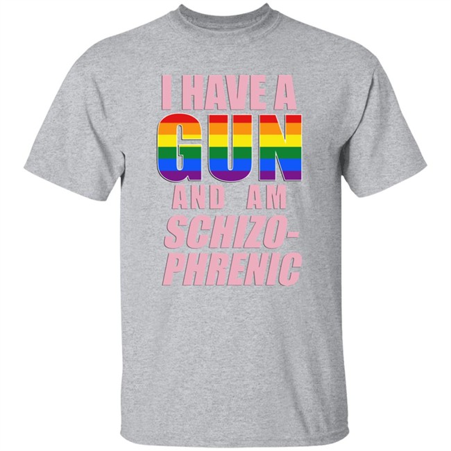 I Have A Gun And Am Schizo Phrenic Lgpt Shirt Rusty Cage Merch I Have A Gun And Am Schizo Phrenic Lgpt Shirt Rusty Cage Merch