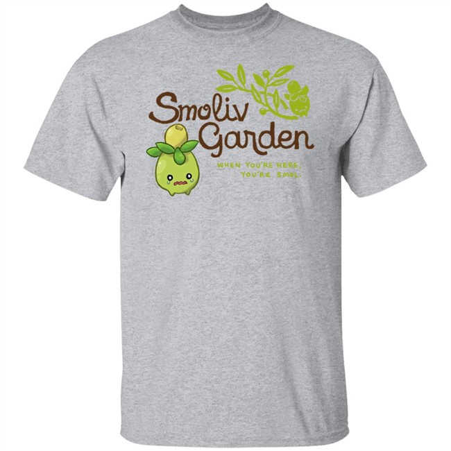 Jupy314 Smoliv Garden When You're Here You're Smol Shirt Jupy314 Smoliv Garden When You're Here You're Smol Shirt
