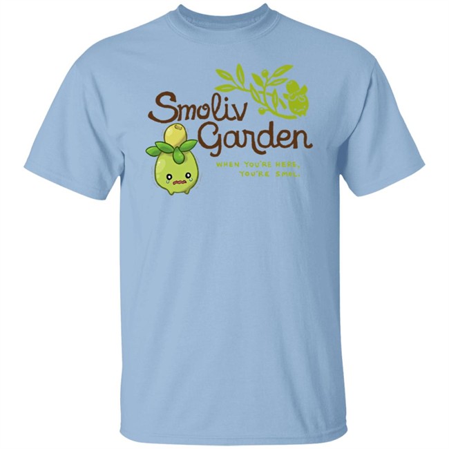 Jupy314 Smoliv Garden When You're Here You're Smol Shirt Smoliv Garden When You're Here You're Smol Shirt Jupy314