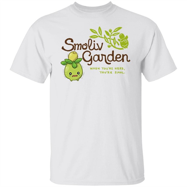 Jupy314 Smoliv Garden When You're Here You're Smol Shirt Smoliv Garden When You're Here You're Smol Shirt Jupy314