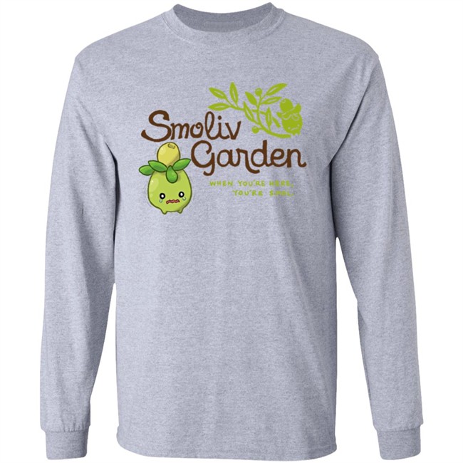 Jupy314 Smoliv Garden When You're Here You're Smol Shirt Smoliv Garden When You're Here You're Smol Shirt Jupy314