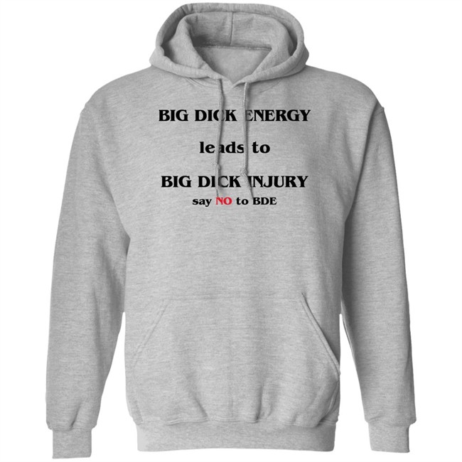 Big Dick Energy Leads To Big Dick Injury Say No To Bde Shirt Good Shirts Shirts That Go Hard Shirts That Go Hard Big Dick Energy Leads To Big Dick Injury Say No To Bde Shirt Good Shirts