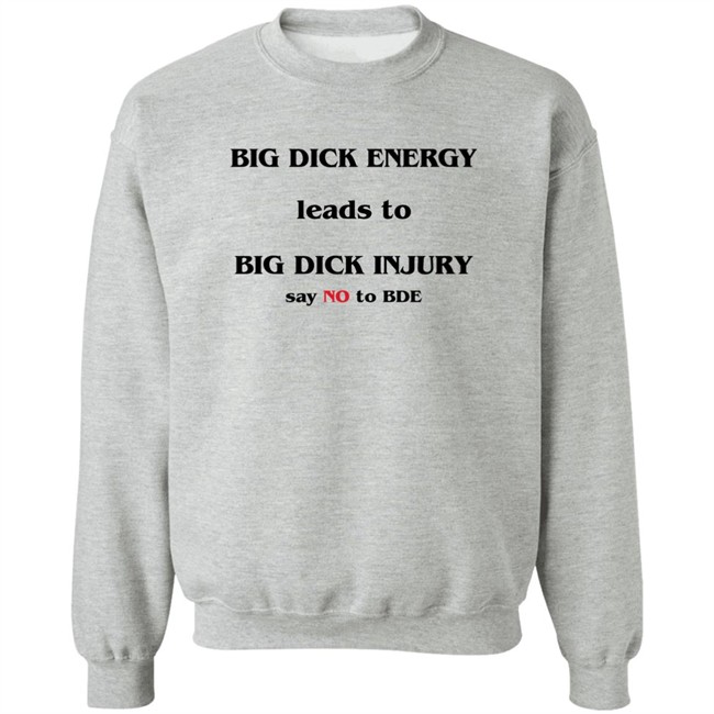 Big Dick Energy Leads To Big Dick Injury Say No To Bde Shirt Good Shirts Shirts That Go Hard Big Dick Energy Leads To Big Dick Injury Say No To Bde Shirt Good Shirts Shirts That Go Hard