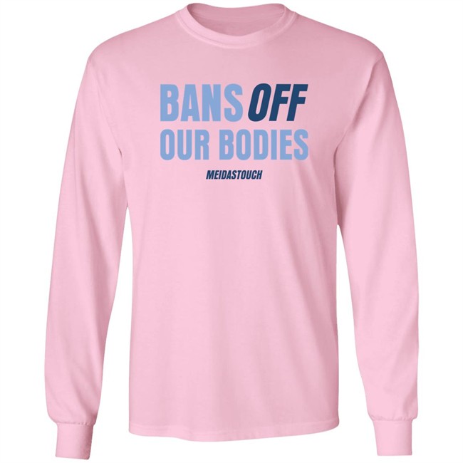 Meidas Touch Merch OG MeidasMighty Bans Off Our Bodies Meidastouch Shirt Meidas Touch Merch Bans Off Our Bodies Meidastouch Shirt OG MeidasMighty