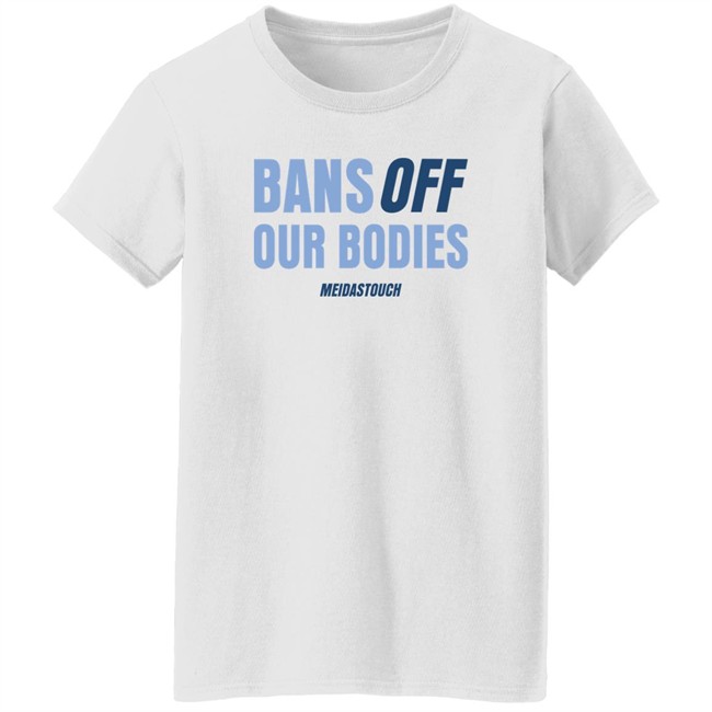 Meidas Touch Merch OG MeidasMighty Bans Off Our Bodies Meidastouch Shirt Meidas Touch Merch OG MeidasMighty Bans Off Our Bodies Meidastouch Shirt