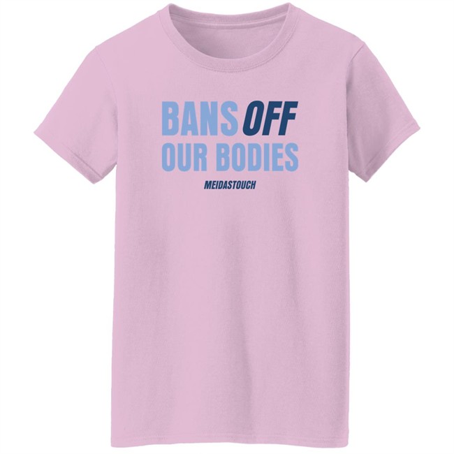 Meidas Touch Merch OG MeidasMighty Bans Off Our Bodies Meidastouch Shirt OG MeidasMighty Bans Off Our Bodies Meidastouch Shirt Meidas Touch Merch