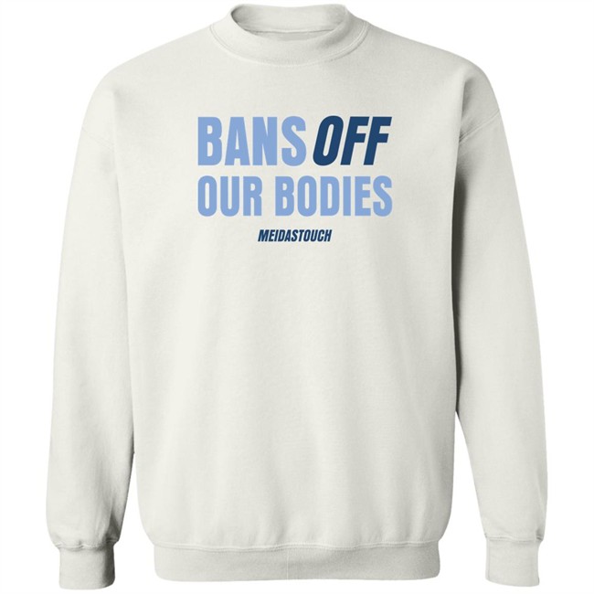 Meidas Touch Merch OG MeidasMighty Bans Off Our Bodies Meidastouch Shirt Bans Off Our Bodies Meidastouch Shirt Meidas Touch Merch OG MeidasMighty