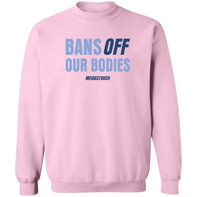 Meidas Touch Merch OG MeidasMighty Bans Off Our Bodies Meidastouch Shirt Bans Off Our Bodies Meidastouch Shirt Meidas Touch Merch OG MeidasMighty