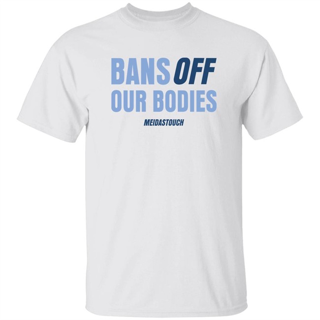 Meidas Touch Merch OG MeidasMighty Bans Off Our Bodies Meidastouch Shirt OG MeidasMighty Meidas Touch Merch Bans Off Our Bodies Meidastouch Shirt
