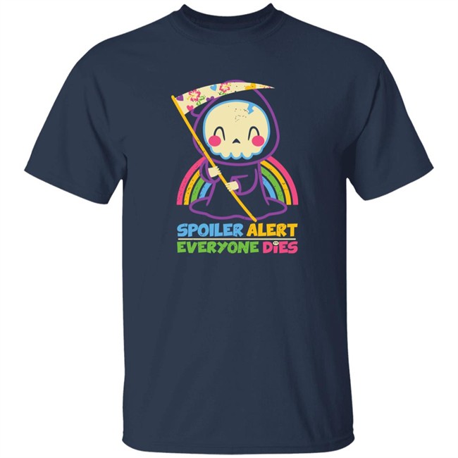 By Xentee Qwertee Shop Spoiler Alert Everyone Dies Shirt By Xentee Spoiler Alert Everyone Dies Shirt Qwertee Shop