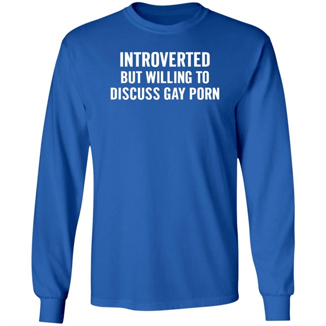 Introverted But Willing To Discuss Gay Porn Shirt UniTeeInternational Introverted But Willing To Discuss Gay Porn Shirt UniTeeInternational