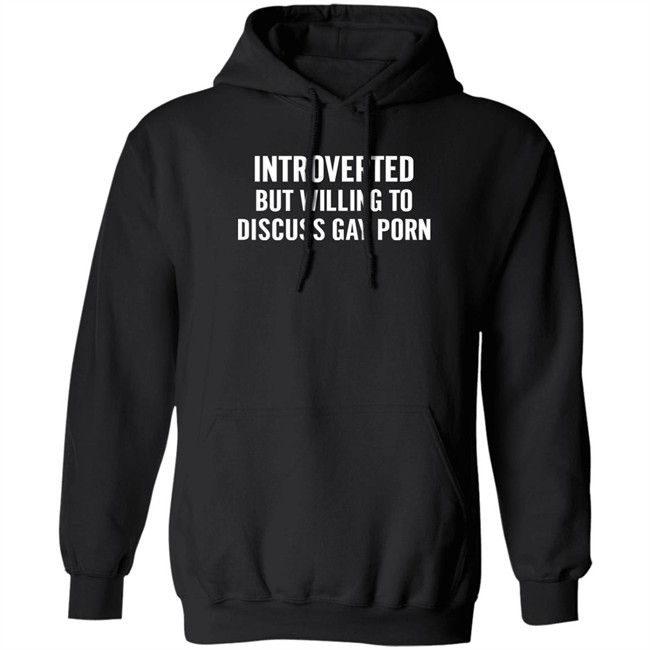 Introverted But Willing To Discuss Gay Porn Shirt UniTeeInternational Introverted But Willing To Discuss Gay Porn Shirt UniTeeInternational