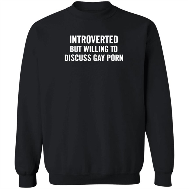 Introverted But Willing To Discuss Gay Porn Shirt UniTeeInternational Introverted But Willing To Discuss Gay Porn Shirt UniTeeInternational