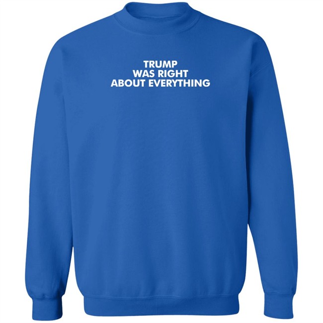 Trump Was Right About Everything T Shirt