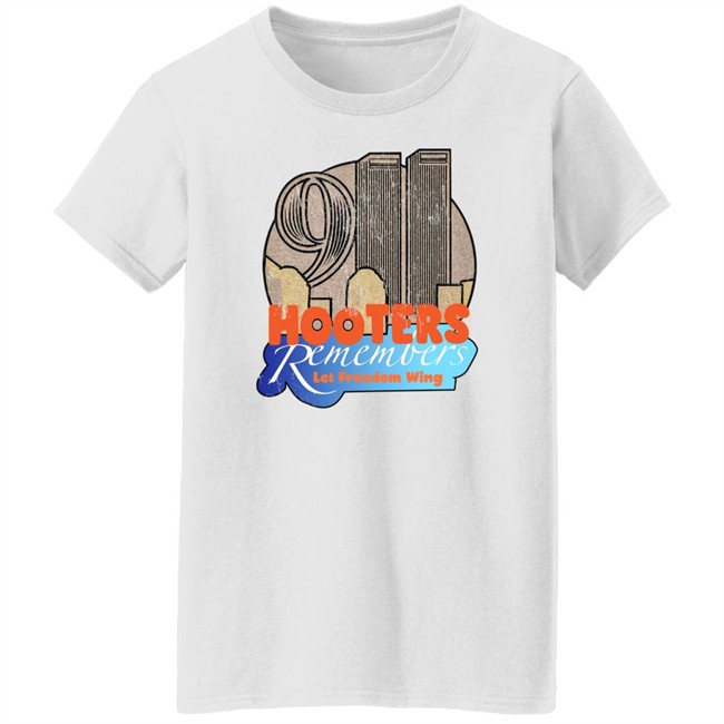 Shirts That Go Hard Hooters Remembers 911 Let Freedom Wing Shirt
