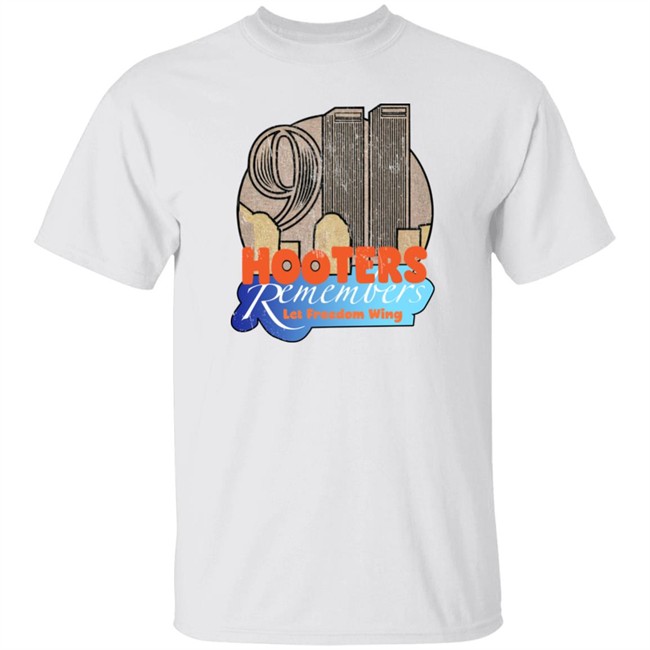 Shirts That Go Hard Hooters Remembers 911 Let Freedom Wing Shirt Hooters Remembers 911 Let Freedom Wing Shirt Shirts That Go Hard
