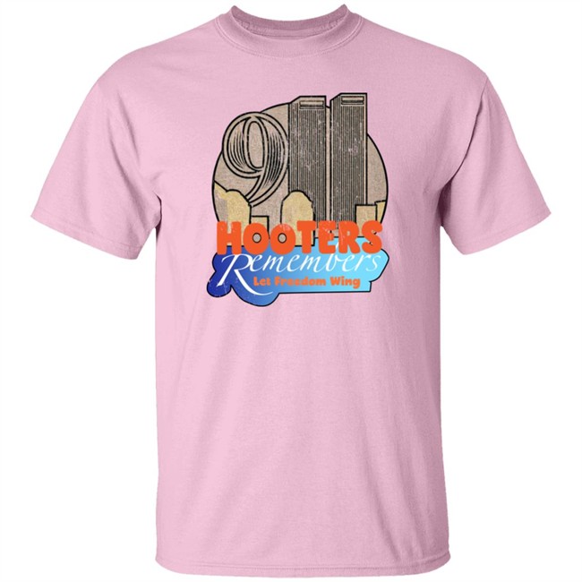 Shirts That Go Hard Hooters Remembers 911 Let Freedom Wing Shirt Shirts That Go Hard Hooters Remembers 911 Let Freedom Wing Shirt