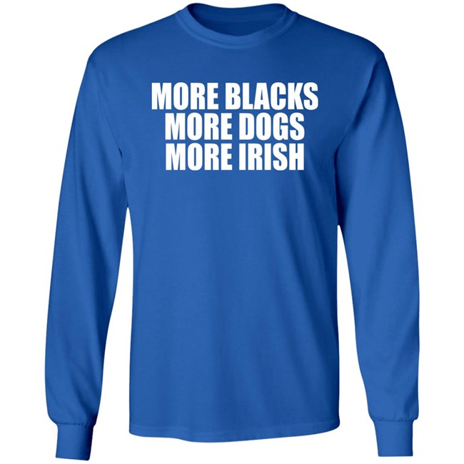 Loki De Búrca More Blacks More Dogs More Irish Shirt Blacks More Dogs More Irish Shirt Loki De Búrca More