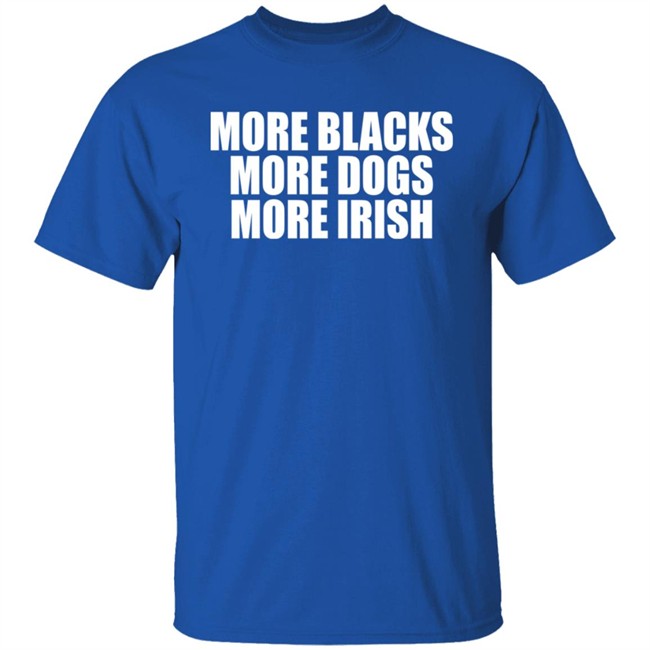 Loki De Búrca More Blacks More Dogs More Irish Shirt Blacks More Dogs More Irish Shirt Loki De Búrca More