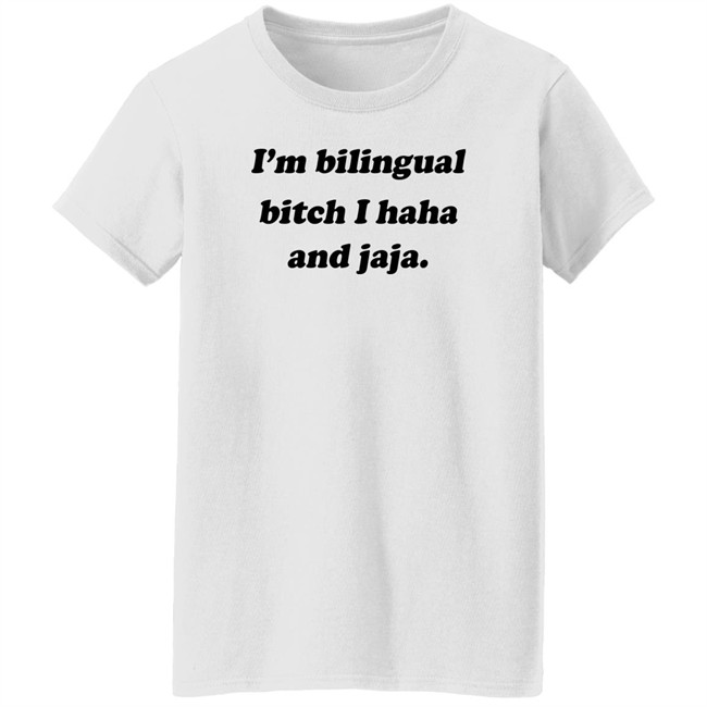 Isaguedezo I'm Bilingual Bitch I Haha And Jaja Shirt I'm Bilingual Bitch I Haha And Jaja Shirt Isaguedezo