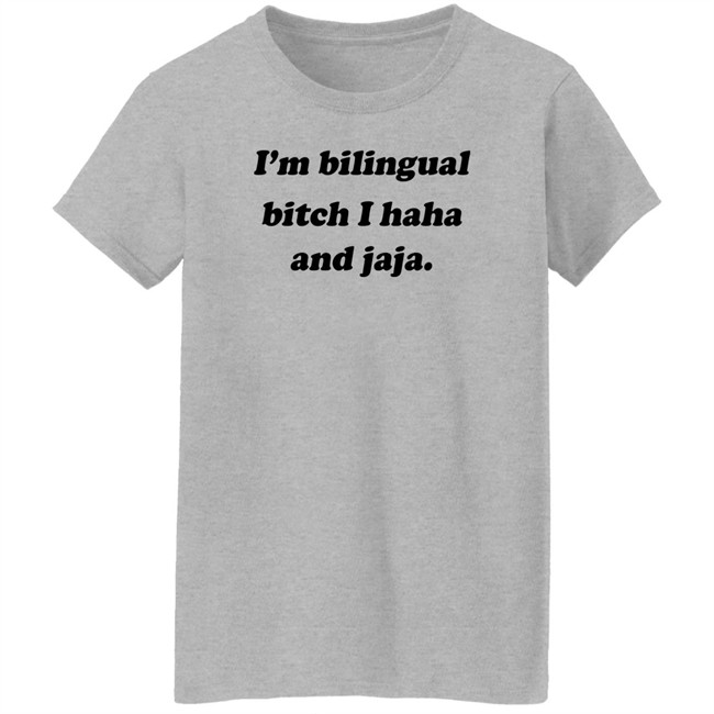 Isaguedezo I'm Bilingual Bitch I Haha And Jaja Shirt