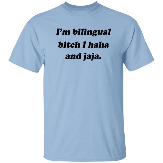 Isaguedezo I'm Bilingual Bitch I Haha And Jaja Shirt I'm Bilingual Bitch I Haha And Jaja Shirt Isaguedezo
