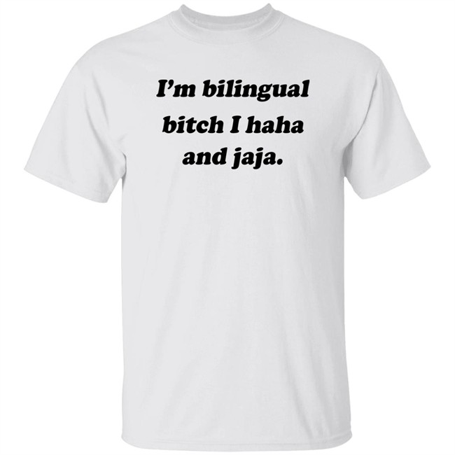 Isaguedezo I'm Bilingual Bitch I Haha And Jaja Shirt I'm Bilingual Bitch I Haha And Jaja Shirt Isaguedezo