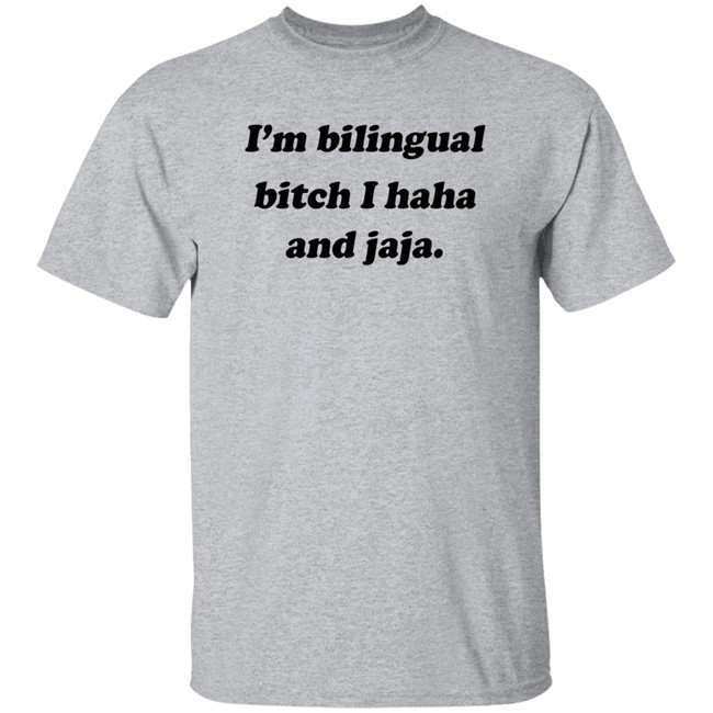 Isaguedezo I'm Bilingual Bitch I Haha And Jaja Shirt I'm Bilingual Bitch I Haha And Jaja Shirt Isaguedezo