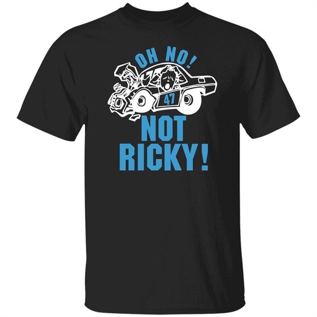 Oh No Not Ricky T Shirt Steve Luvender Oh No Not Ricky T Shirt Steve Luvender