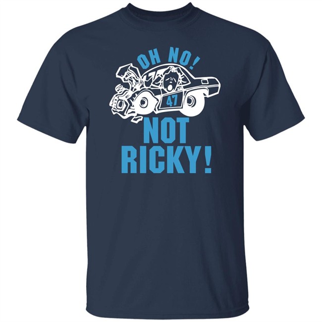 Oh No Not Ricky T Shirt Steve Luvender Oh No Not Ricky T Shirt Steve Luvender