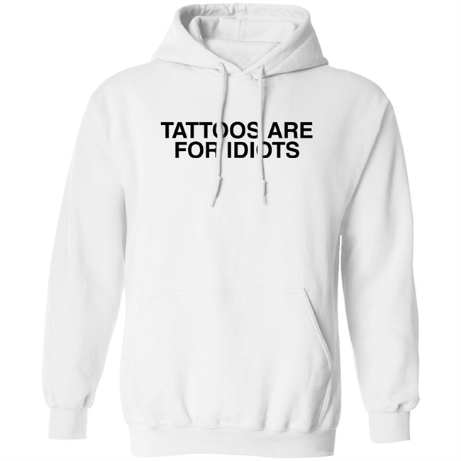Tattoos Are For Idiots Shirt Something I Made Tattoos Are For Idiots Shirt Something I Made