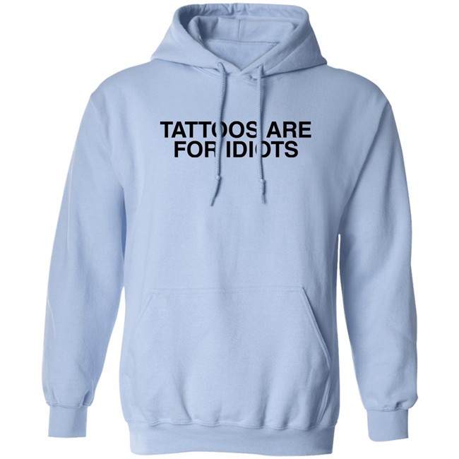 Tattoos Are For Idiots Shirt Something I Made Something I Made Tattoos Are For Idiots Shirt