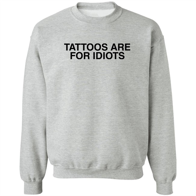 Tattoos Are For Idiots Shirt Something I Made Something I Made Tattoos Are For Idiots Shirt