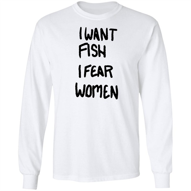 I Want Fish I Fear Women T Shirt I Want Fish I Fear Women T Shirt