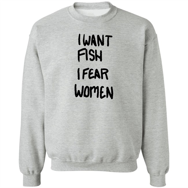 I Want Fish I Fear Women T Shirt I Want Fish I Fear Women T Shirt