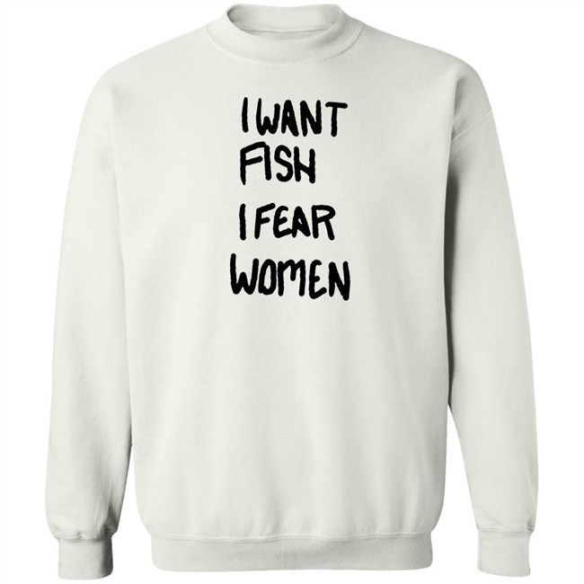 I Want Fish I Fear Women T Shirt I Want Fish I Fear Women T Shirt