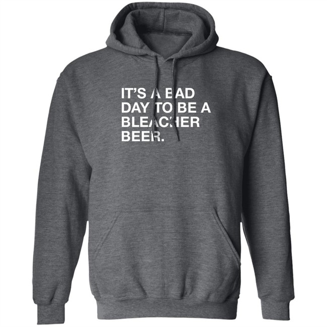 Obvious Shirts It's A Bad Day To Be A Bleacher Beer Shirt It's A Bad Day To Be A Bleacher Beer Shirt Obvious Shirts