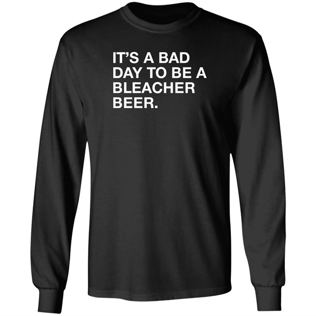 Obvious Shirts It's A Bad Day To Be A Bleacher Beer Shirt Obvious Shirts It's A Bad Day To Be A Bleacher Beer Shirt