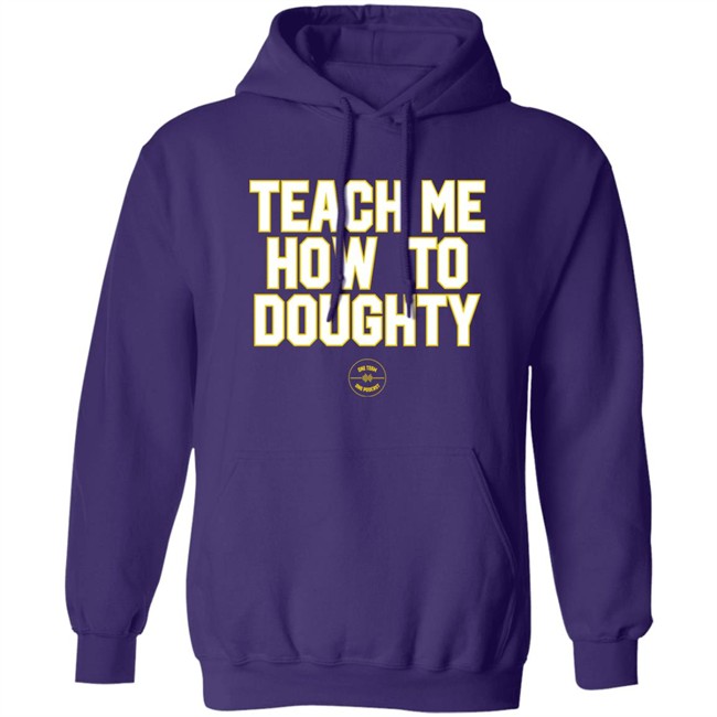 Jacques Doucet LSU Baseball Teach Me How To Doughty One Team One Podcast Shirt LSU Baseball Teach Me How To Doughty One Team One Podcast Shirt Jacques Doucet