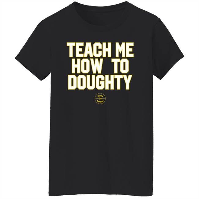 Jacques Doucet LSU Baseball Teach Me How To Doughty One Team One Podcast Shirt Jacques Doucet LSU Baseball Teach Me How To Doughty One Team One Podcast Shirt