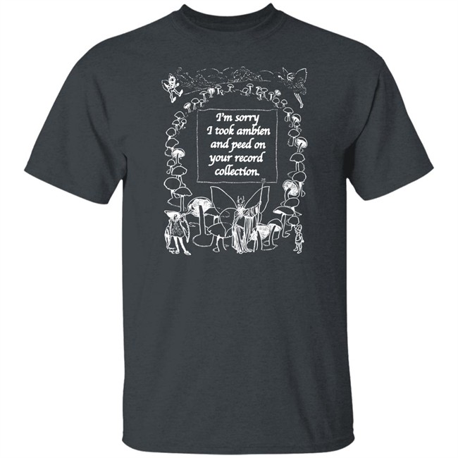The Good Shirts Merch I'm Sorry I Peed On Your Record Collection Shirt Shirts That Go Hard Shirts That Go Hard The Good Shirts Merch I'm Sorry I Peed On Your Record Collection Shirt