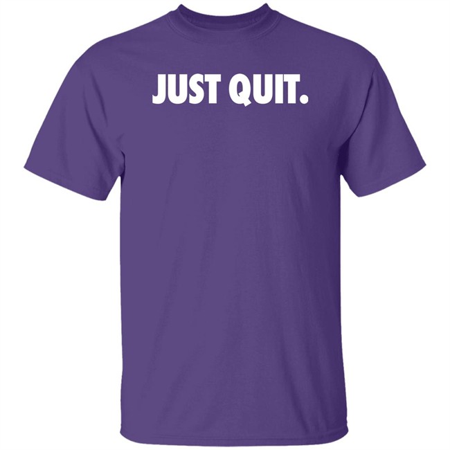 Ross Creations Merch Just Quit T Shirt Just Quit T Shirt Ross Creations Merch